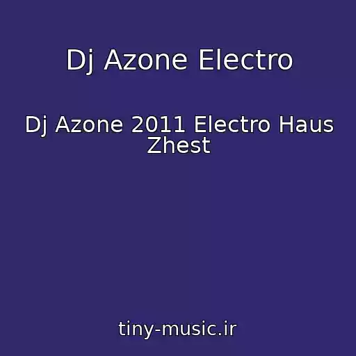 کاور آهنگ Dj Azone Electro از Dj Azone 2011 Electro Haus Zhest