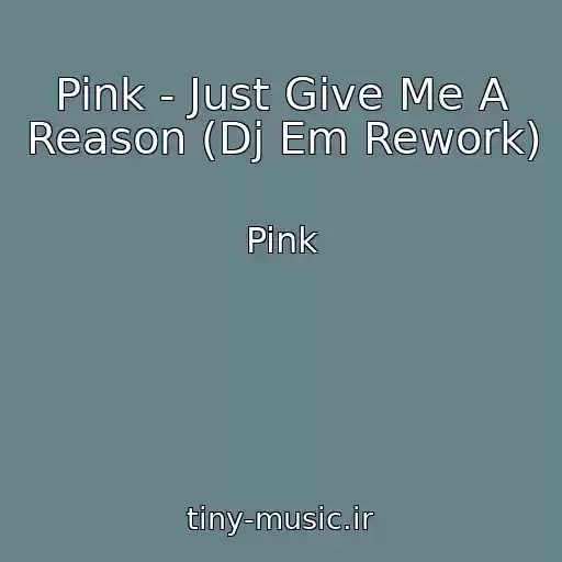 کاور آهنگ Pink - Just Give Me A Reason (Dj Em Rework) از Pink