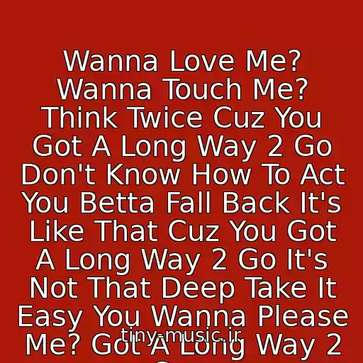 کاور آهنگ Wanna Love Me? Wanna Touch Me? Think Twice Cuz You Got A Long Way 2 Go Don't Know How To Act You Betta Fall Back It's Like That Cuz You Got A Long Way 2 Go It's Not That Deep Take It Easy You Wanna Please Me? Got A Long Way 2 Go... از Cassie