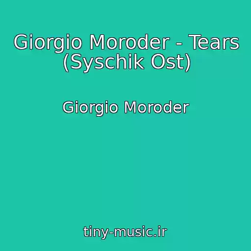 کاور آهنگ Giorgio Moroder - Tears (Syschik Ost) از Giorgio Moroder