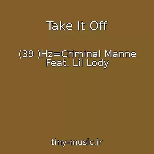 کاور آهنگ Take It Off از (39 )Hz=Criminal Manne Feat. Lil Lody