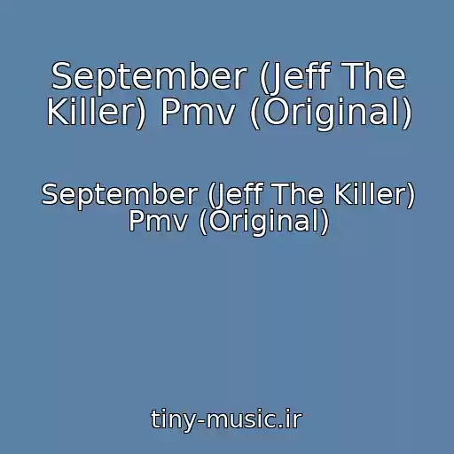 کاور آهنگ September (Jeff The Killer) Pmv (Original) از September (Jeff The Killer) Pmv (Original)