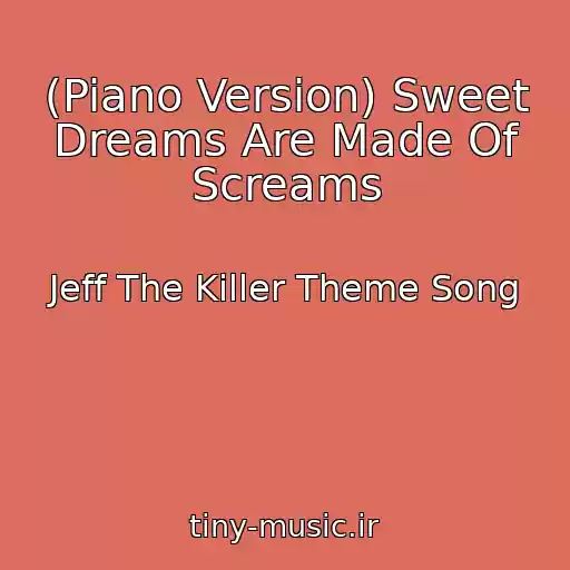 کاور آهنگ (Piano Version) Sweet Dreams Are Made Of Screams از Jeff The Killer Theme Song