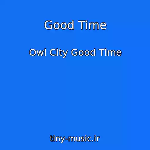کاور آهنگ Good Time از Owl City Good Time