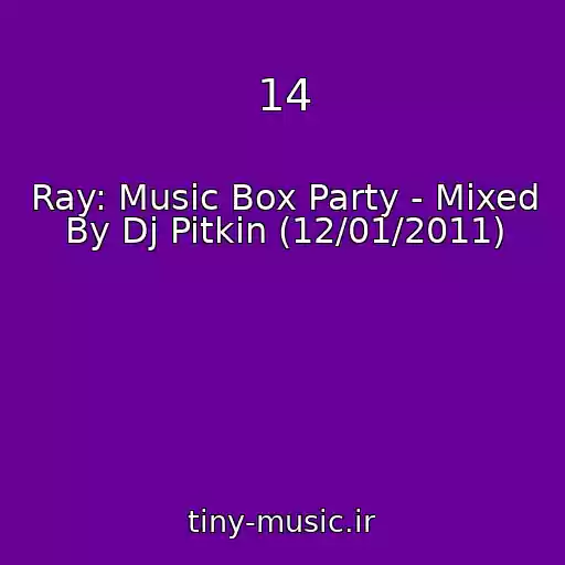 کاور آهنگ 14 از Ray: Music Box Party - Mixed By Dj Pitkin (12/01/2011)