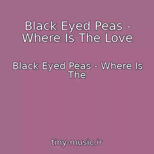 کاور آهنگ Black Eyed Peas - Where Is The Love از Black Eyed Peas - Where Is The
