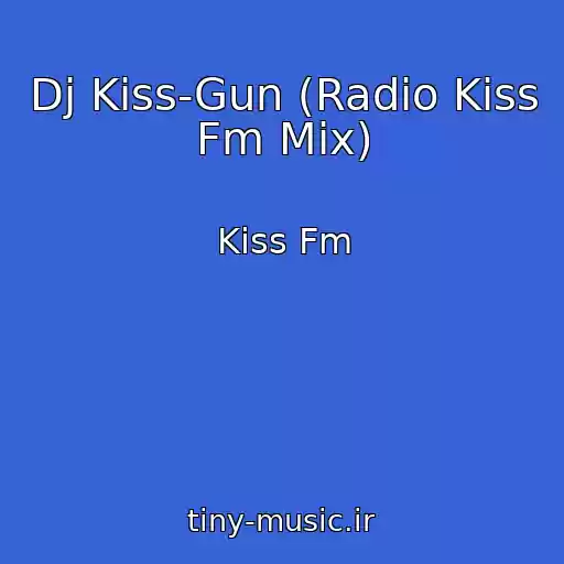 کاور آهنگ Dj Kiss-Gun (Radio Kiss Fm Mix) از Kiss Fm