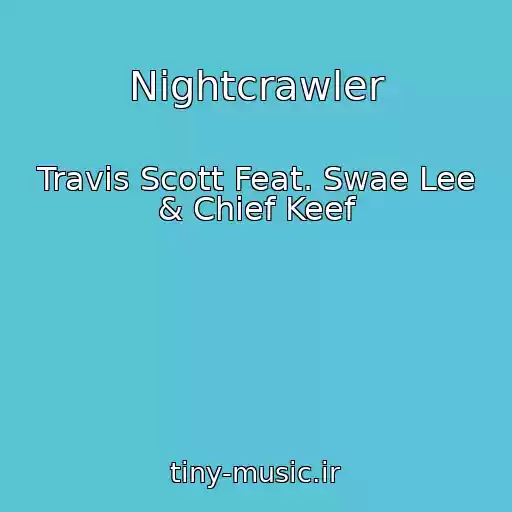 کاور آهنگ Nightcrawler از Travis Scott Feat. Swae Lee & Chief Keef