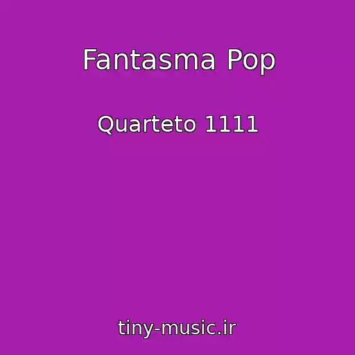 کاور آهنگ Fantasma Pop از Quarteto 1111