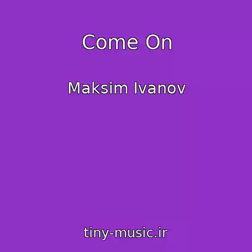 کاور آهنگ Come On از Maksim Ivanov