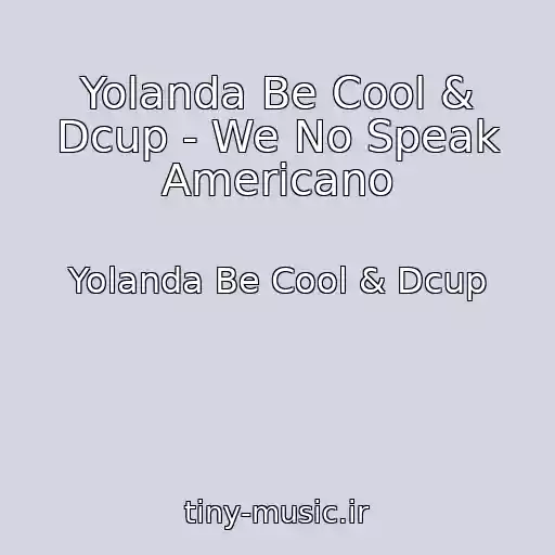 کاور آهنگ Yolanda Be Cool & Dcup - We No Speak Americano از Yolanda Be Cool & Dcup