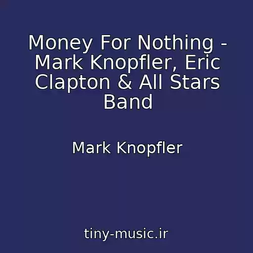 کاور آهنگ Money For Nothing - Mark Knopfler, Eric Clapton & All Stars Band از Mark Knopfler