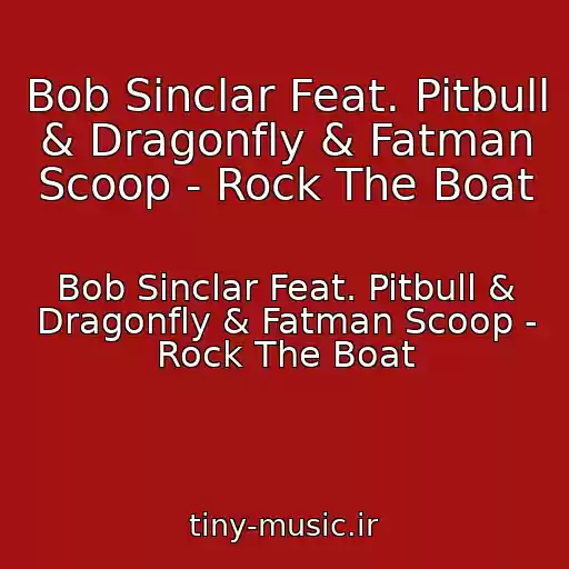 کاور آهنگ Bob Sinclar Feat. Pitbull & Dragonfly & Fatman Scoop - Rock The Boat از Bob Sinclar Feat. Pitbull & Dragonfly & Fatman Scoop - Rock The Boat