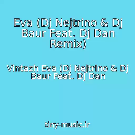 کاور آهنگ Eva (Dj Nejtrino & Dj Baur Feat. Dj Dan Remix) از Vintazh Eva (Dj Nejtrino & Dj Baur Feat. Dj Dan
