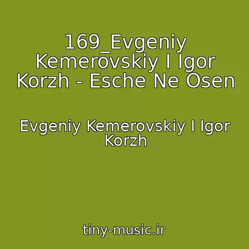 کاور آهنگ 169_Evgeniy Kemerovskiy I Igor Korzh - Esche Ne Osen از Evgeniy Kemerovskiy I Igor Korzh