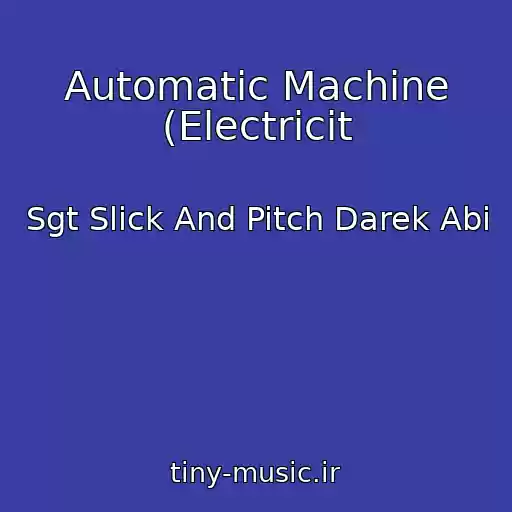 کاور آهنگ Automatic Machine (Electricit از Sgt Slick And Pitch Darek Abi