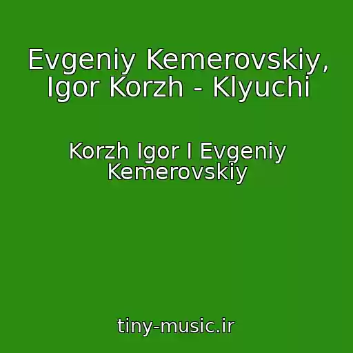 کاور آهنگ Evgeniy Kemerovskiy, Igor Korzh - Klyuchi از Korzh Igor I Evgeniy Kemerovskiy