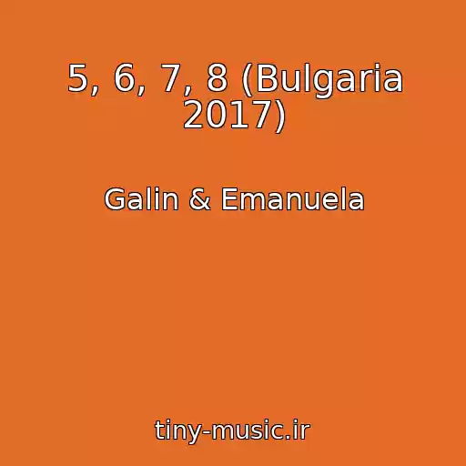 کاور آهنگ 5, 6, 7, 8 (Bulgaria 2017) از Galin & Emanuela