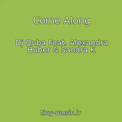 کاور آهنگ Come Along از Dj Quba Feat. Alexandra Huber & Sandra K