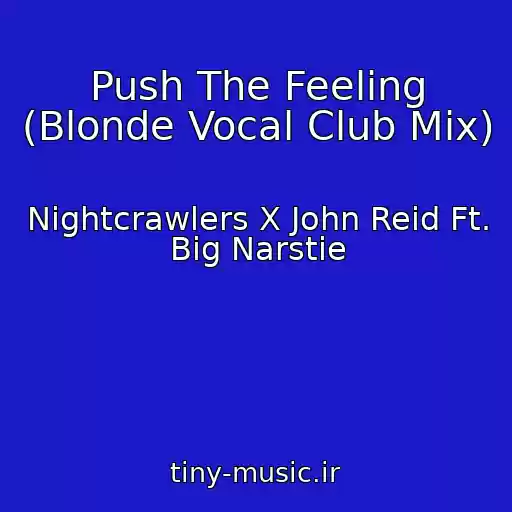 کاور آهنگ Push The Feeling (Blonde Vocal Club Mix) از Nightcrawlers X John Reid Ft. Big Narstie