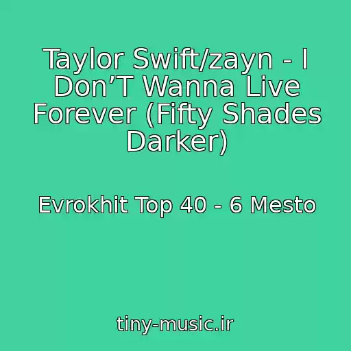 کاور آهنگ Taylor Swift/zayn - I Don’T Wanna Live Forever (Fifty Shades Darker) از Evrokhit Top 40 - 6 Mesto