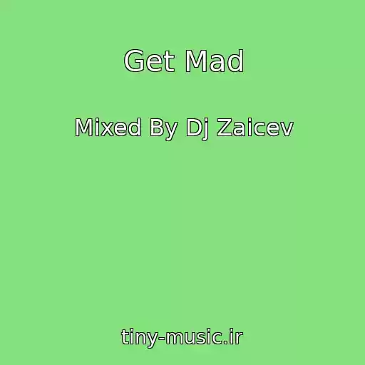 کاور آهنگ Get Mad از Mixed By Dj Zaicev