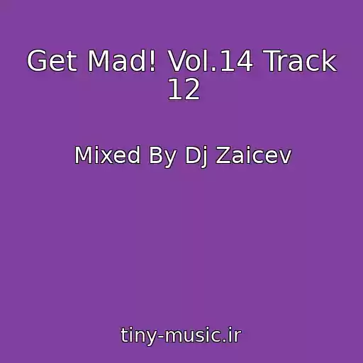 کاور آهنگ Get Mad! Vol.14 Track 12 از Mixed By Dj Zaicev