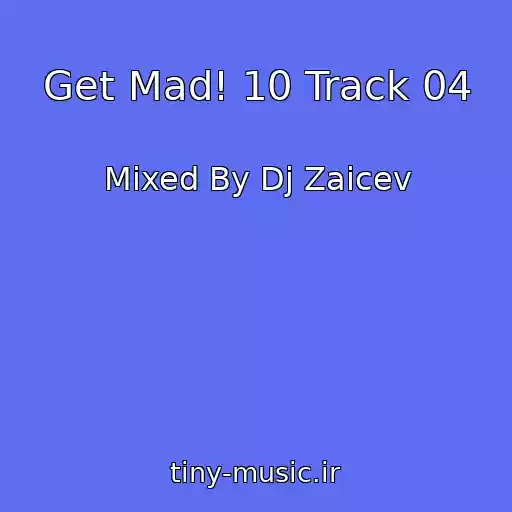 کاور آهنگ Get Mad! 10 Track 04 از Mixed By Dj Zaicev