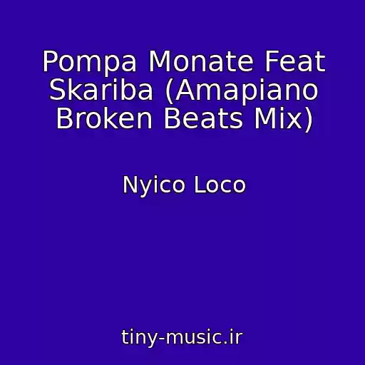 کاور آهنگ Pompa Monate Feat Skariba (Amapiano Broken Beats Mix) از Nyico Loco