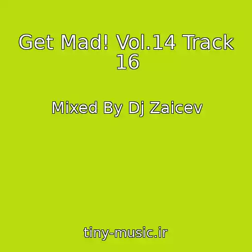 کاور آهنگ Get Mad! Vol.14 Track 16 از Mixed By Dj Zaicev