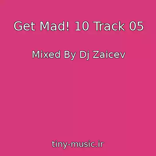 کاور آهنگ Get Mad! 10 Track 05 از Mixed By Dj Zaicev