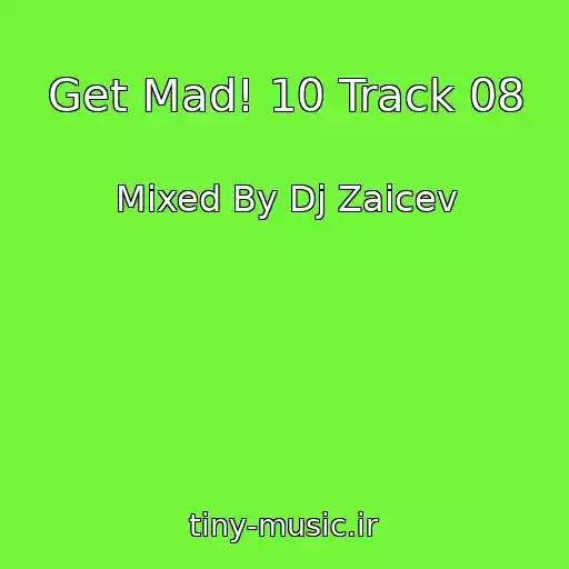 کاور آهنگ Get Mad! 10 Track 08 از Mixed By Dj Zaicev