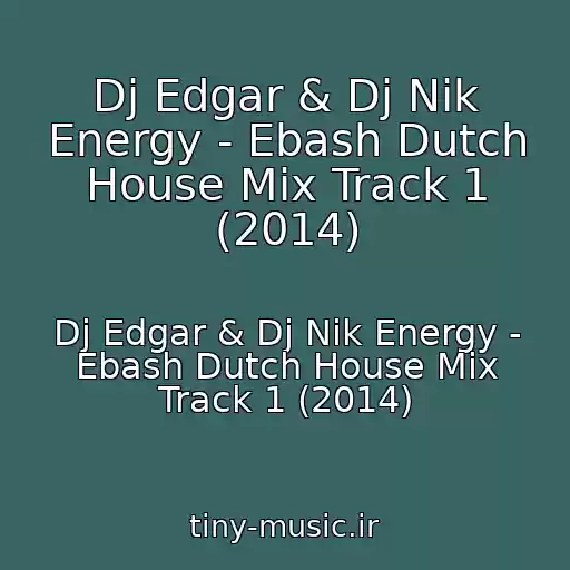کاور آهنگ Dj Edgar & Dj Nik Energy - Ebash Dutch House Mix Track 1 (2014) از Dj Edgar & Dj Nik Energy - Ebash Dutch House Mix Track 1 (2014)