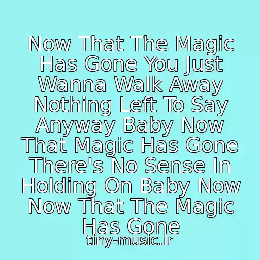 کاور آهنگ Now That The Magic Has Gone You Just Wanna Walk Away Nothing Left To Say Anyway Baby Now That Magic Has Gone There's No Sense In Holding On Baby Now Now That The Magic Has Gone از Joe Cocer
