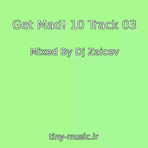 کاور آهنگ Get Mad! 10 Track 03 از Mixed By Dj Zaicev