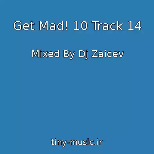 کاور آهنگ Get Mad! 10 Track 14 از Mixed By Dj Zaicev