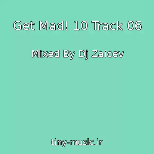 کاور آهنگ Get Mad! 10 Track 06 از Mixed By Dj Zaicev
