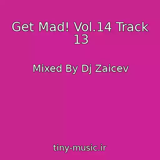 کاور آهنگ Get Mad! Vol.14 Track 13 از Mixed By Dj Zaicev