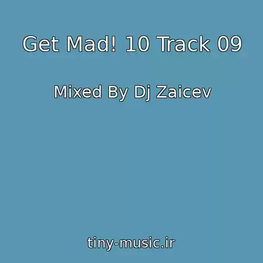 کاور آهنگ Get Mad! 10 Track 09 از Mixed By Dj Zaicev