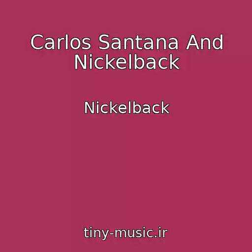 کاور آهنگ Carlos Santana And Nickelback از Nickelback