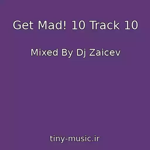 کاور آهنگ Get Mad! 10 Track 10 از Mixed By Dj Zaicev