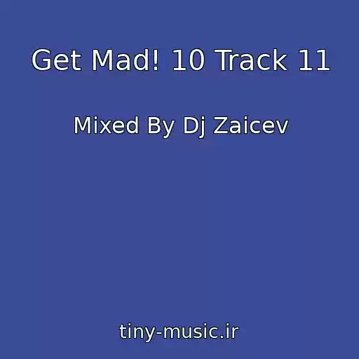 کاور آهنگ Get Mad! 10 Track 11 از Mixed By Dj Zaicev