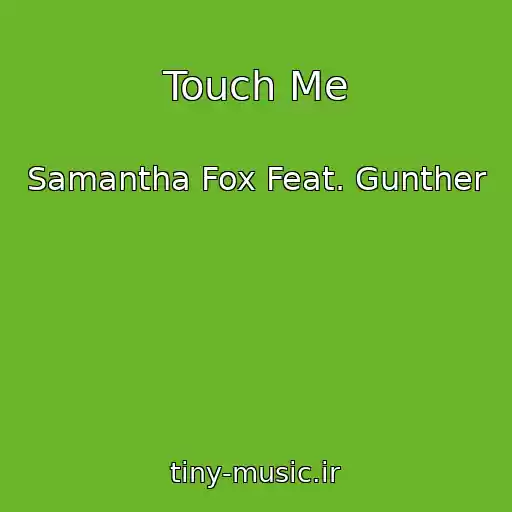 کاور آهنگ Touch Me از Samantha Fox Feat. Gunther