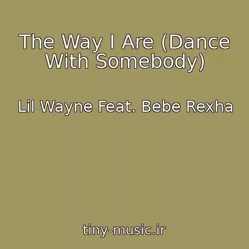 کاور آهنگ The Way I Are (Dance With Somebody) از Lil Wayne Feat. Bebe Rexha