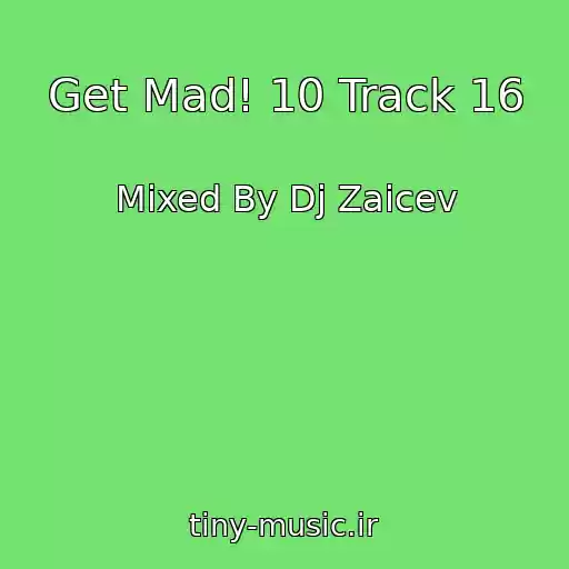 کاور آهنگ Get Mad! 10 Track 16 از Mixed By Dj Zaicev