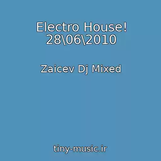 کاور آهنگ Electro House! 28\06\2010 از Zaicev Dj Mixed