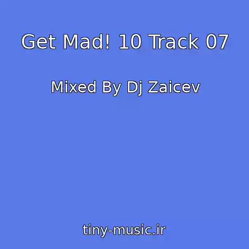 کاور آهنگ Get Mad! 10 Track 07 از Mixed By Dj Zaicev