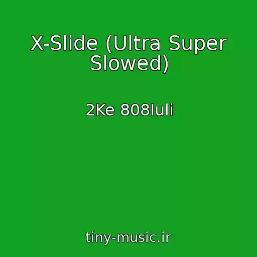 کاور آهنگ X-Slide (Ultra Super Slowed) از 2Ke 808Iuli