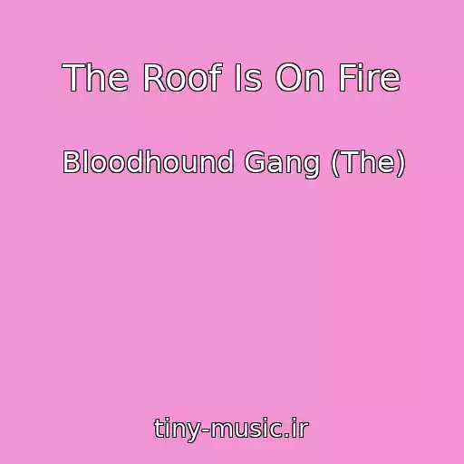 کاور آهنگ The Roof Is On Fire از Bloodhound Gang (The)