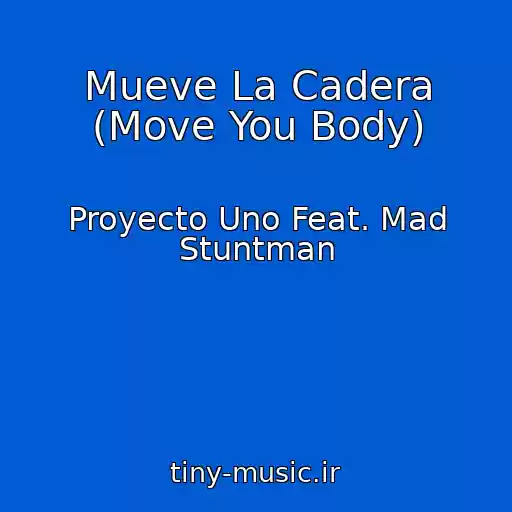 کاور آهنگ Mueve La Cadera (Move You Body) از Proyecto Uno Feat. Mad Stuntman